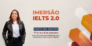 Imersao IELTS 2.0, evento gratuito para ter sucesso no IELTS